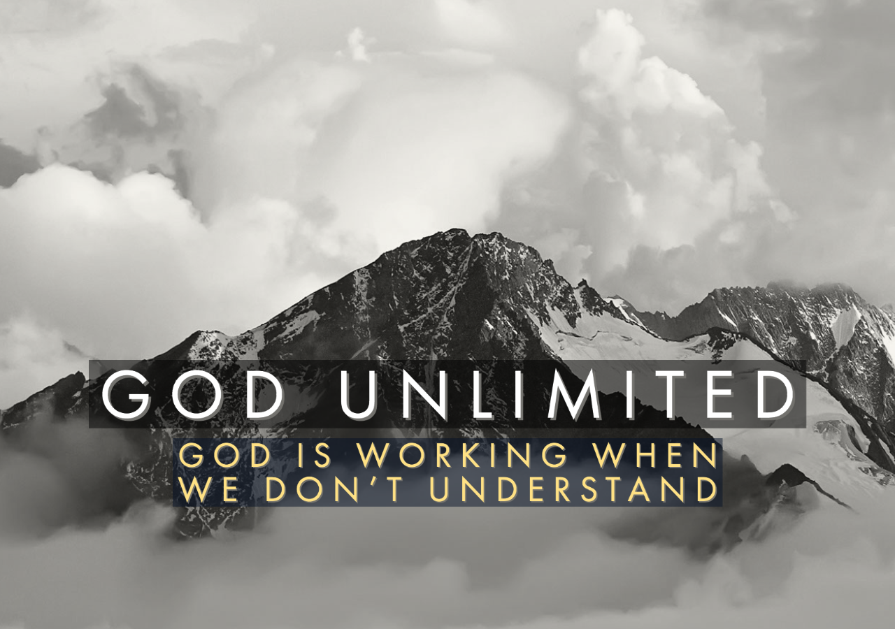 God Unlimited - God is working when we don't understand