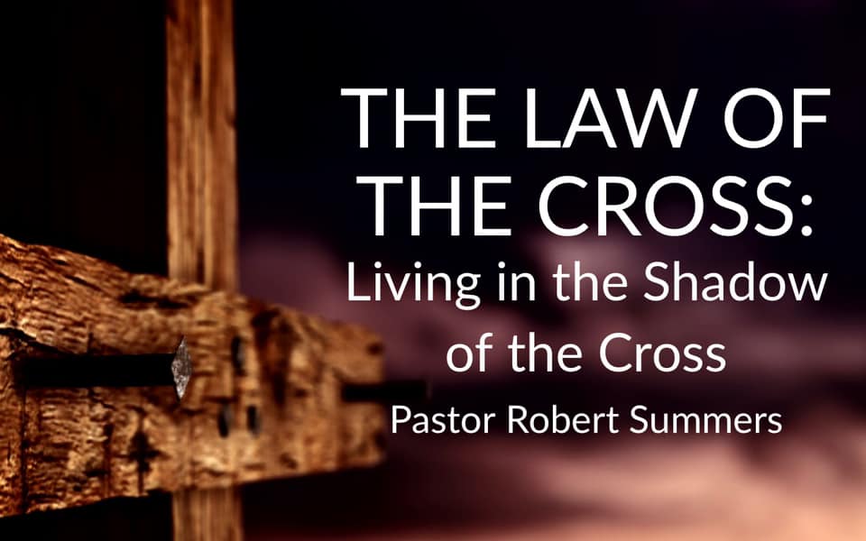 THE LAW OF THE CROSS: Living in the Shadow of the Cross