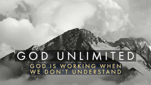 God Unlimited - God is working when we don't understand